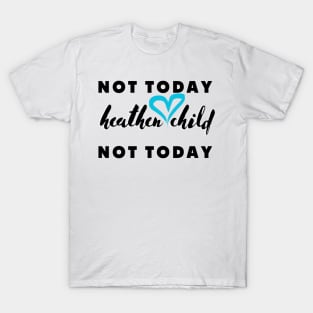 not today heathen child not today T-Shirt